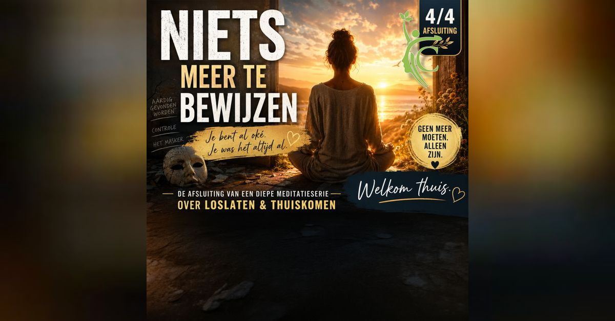 Niets meer te bewijzen (Deel 4/4) – Thuiskomen bij Jezelf
